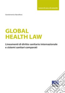 Global health law. Lineamenti di diritto sanitario internazionale e sistemi sanitari comparati libro di Barcellona Giandomenico