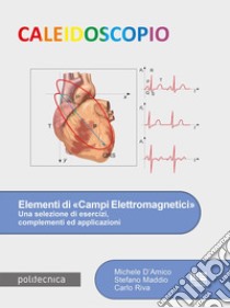 Elementi di «campi elettromagnetici». Una selezione di esercizi, complementi ed applicazioni libro di D'Amico Michele; Maddio Stefano; Riva Carlo