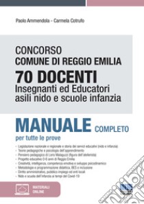 Concorso Comune di Reggio Emilia 70 Docenti. Insegnanti ed educatori asili nido e scuole infanzia. Manuale completo per tutte le prove. Con espansione online libro di Ammendola Paolo; Cotrufo Carmela