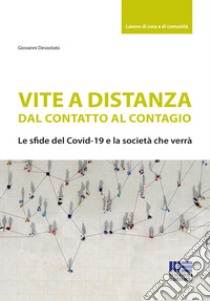 Vite a distanza. Dal contatto al contagio. Le sfide del Covid-19 e la società che verrà libro di Devastato Giovanni