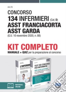 Concorso 134 infermieri (Cat. D) ASST Franciacorta ASST Garda (G.U. 10 novembre 2020, n. 88). Kit completo libro di Montalti Marilena; Fabbri Cristina; Cervella Ivano