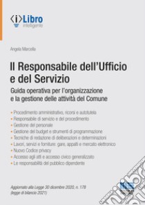 Il responsabile dell'Ufficio e del Servizio. Guida operativa per l'organizzazione e la gestione delle attività del Comune libro di Marcella Angela