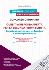 Concorso ordinario. Quesiti a risposta aperta per la seconda prova scritta. Competenze antropo-psico-pedagogiche e metodologie didattiche libro di Calvino Vincenzo