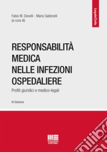 Responsabilità medica nelle infezioni ospedaliere. Profili giuridici e medico-legali libro di Donelli F. M. (cur.); Gabbrielli M. (cur.)