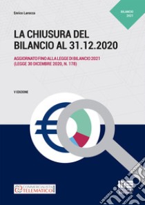 La chiusura del bilancio al 31.12.2020 libro di Larocca Enrico