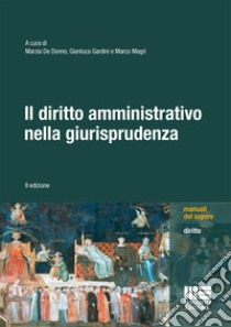 Il diritto amministrativo nella giurisprudenza libro di De Donno M. (cur.); Gardini G. (cur.); Magri M. (cur.)