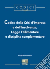 Codice della crisi d'impresa e dell'insolvenza, legge fallimentare e disciplina complementare libro di Tramontano Luigi