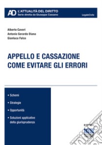 Appello e cassazione. Come evitare gli errori libro di Caveri Alberto; Diana Antonio Gerardo; Falco Gianluca