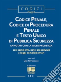 Codice penale, codice di procedura penale e Testo Unico di pubblica sicurezza libro di Terracciano U. (cur.)