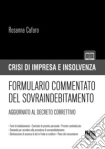 Formulario commentato del sovraindebitamento libro di Cafaro Rosanna