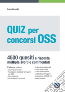 Quiz per concorsi OSS. 4500 quesiti a risposta multipla svolti e commentati libro di Cervella Ivano