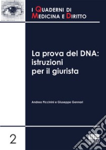 La prova del DNA. Istruzioni per il giurista libro di Piccinini Andrea; Gennari Giuseppe