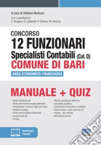 Concorso 12 funzionari specialisti contabili (Cat. D) Comune di Bari. Area economico-finanziaria. Manuela + quiz. Con espansione online libro di Bertuzzi S. (cur.)