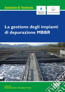 La gestione degli impianti di depurazione MBBR libro di Vaccari M. (cur.); Favalli G. (cur.)