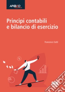 Principi contabili e bilancio di esercizio libro di Sotti Francesco