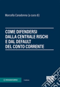 Come difendersi dalla centrale rischi e dal default del conto corrente libro di Caradonna M. (cur.)