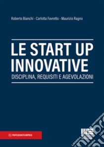 Le start up innovative libro di Bianchi Roberto; Favretto Carlotta; Ragno Maurizio