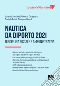 Nautica da diporto 2021. Disciplina fiscale e amministrativa libro di Sacchetti Lorenzo; Caragnano Roberta; Parisi Daniela