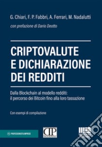 Criptovalute e dichiarazione dei redditi. Dalla blockchain al modello redditi: il percorso dei bitcoin fino alla loro tassazione libro di Chiari Gilberto; Fabbri Francesco Paolo; Ferrari Alberto