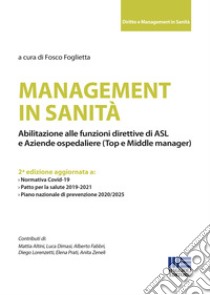 Management in sanità. Abilitazione alle funzioni direttive di ASL e aziende ospedaliere (top e middle manager) libro di Foglietta F. (cur.)