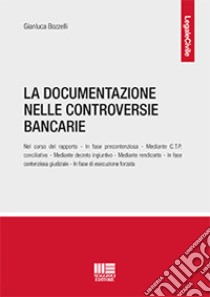 La documentazione nelle controversie bancarie libro di Bozzelli Gianluca