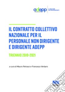 Il contratto collettivo nazionale per il personale non dirigente e dirigente ADEPP libro di Petrassi M. (cur.); Verbaro F. (cur.)