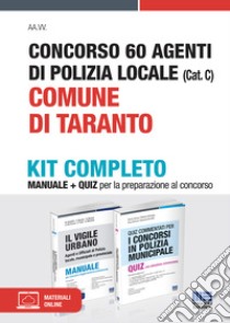 Concorso 60 agenti di polizia locale (Cat. C). Comune di Taranto. Kit completo. Con espansione online libro di Cipriani Nicola; Dall'Aglio Roberto; Bertuzzi Rosa