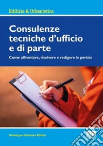 Consulenze tecniche d'ufficio e di parte libro di Robbe Giuseppe Gaetano