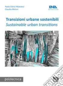 Transizioni urbane sostenibili-Sustainable urban transition libro di Clerici Maestosi Paola; Meloni Claudia