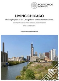 Living Chicago. Housing projects on the Chicago River for post-pandemic times libro di Sabini Maurizio