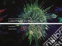 Light art in Italy. Temporary installations. Ediz. italiana e inglese libro di Gellini Gisella