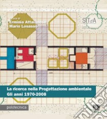 La ricerca nella progettazione ambientale. Gli anni 1970-2008 libro di Attaianese E. (cur.); Losasso M. (cur.)