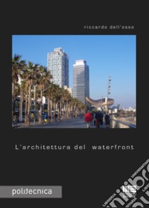 L'architettura del waterfront libro di Dell'Osso Riccardo