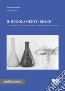 Il regolamento Reach libro di Marchesini Bruno; Monari Marco