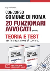 Concorso Comune di Roma 20 funzionari avvocati (FAVD/RM). Kit completo. Con espansione online. Con software di simulazione libro di Tramontano Luigi