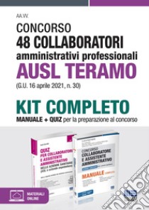 Concorso 48 collaboratori amministrativi professionali AUSL Teramo (G.U. 16 aprile 2021, n. 30). Kit completo. Con Contenuto digitale per accesso on line libro di Cervella Ivano; Foglietta F. (cur.)