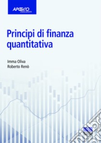 Principi di finanza quantitativa libro di Oliva Imma; Renò Roberto