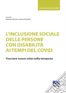 L'inclusione sociale delle persone con disabilità ai tempi del Covid libro di Morelli R. (cur.); Del Carro C. (cur.)