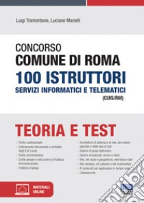 Concorso Comune di Roma 100 Istruttori Servizi informatici e telematici (CUIS/RM) libro di Tramontano Luigi; Manelli Luciano