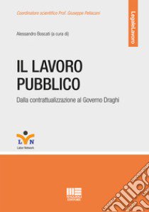 Il lavoro pubblico. Dalla contrattualizzazione al Governo Draghi libro di Boscati A. (cur.)