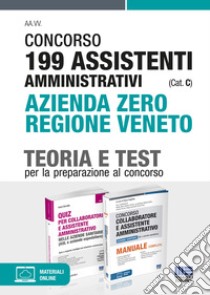 Concorso 199 assistenti amministrativi (Cat. C) Azienda Zero Regione Veneto. Kit completo. Con espansione online libro di Cervella Ivano; Foglietta F. (cur.)