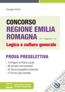 Concorso Regione Emilia Romagna. Logica e cultura generale. Con espansione online. Con software di simulazione libro di Cotruvo Giuseppe