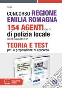 Concorso Regione Emilia Romagna 154 Agenti di Polizia locale (Cat. C) (G.U. 11 maggio 2021, n. 37). Kit completo. Con espansione online. Con software di simulazione libro di Cotruvo Giuseppe