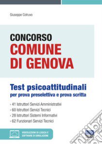 Concorso Comune di Genova. Test psicoattitudinali per prova preselettiva e prova scritta. Con espansione online. Con software di simulazione libro di Cotruvo Giuseppe