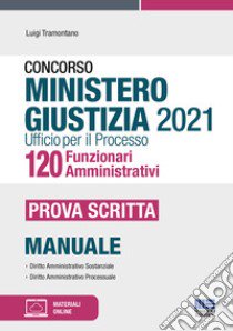 Concorso Ministero Giustizia 2021 Ufficio per il processo 120 Funzionari Amministrativi. Prova scritta libro di Tramontano Luigi