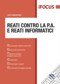 Reati contro la P.A. e reati informatici libro di Tramontano Luigi