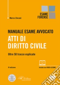 Manuale esame avvocato. Atti di diritto civile. Oltre 50 tracce esplicate. Con video-lezione libro di Zincani Marco