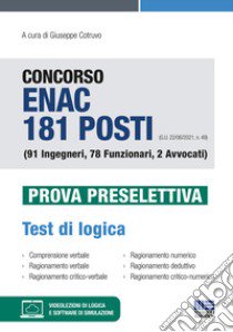 Concorso ENAC 181 posti (G.U. 22/06/2021, n. 49) (91 Ingegneri, 78 Funzionari, 2 Avvocati). Prova preselettiva. Test di logica. Con software di simulazione libro di Cotruvo G. (cur.)