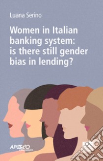 Women in Italian banking system: is there still gender bias in lending? libro di Serino Luana