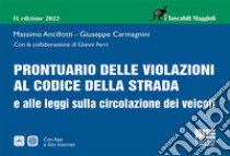 Prontuario delle violazioni al codice della strada e alle leggi sulla circolazione dei veicoli libro di Ancillotti Massimo; Carmagnini Giuseppe; Ferri Gianni